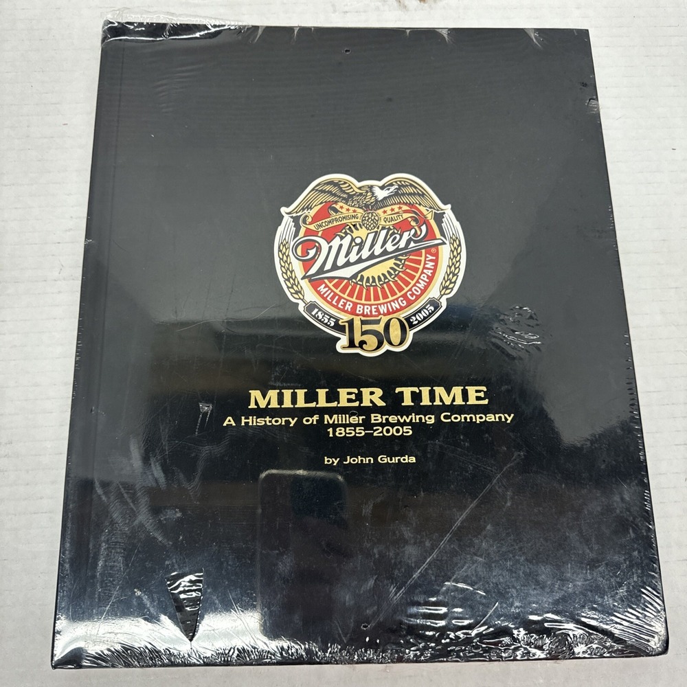 "Miller Time" By John Gurda A History of Miller Brewing Company 1855-2005